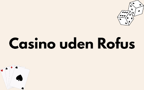 Casino Uden ROFUS Ingen Indbetaling – Spil Uden Bekymringer